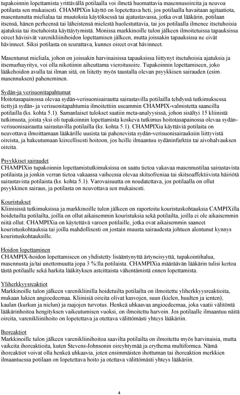 tai läheistensä mielestä huolestuttavia, tai jos potilaalla ilmenee itsetuhoisia ajatuksia tai itsetuhoista käyttäytymistä.