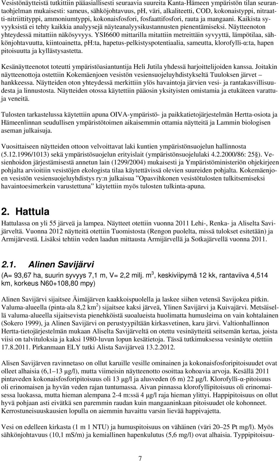 Näytteenoton yhteydessä mitattiin näkösyvyys.