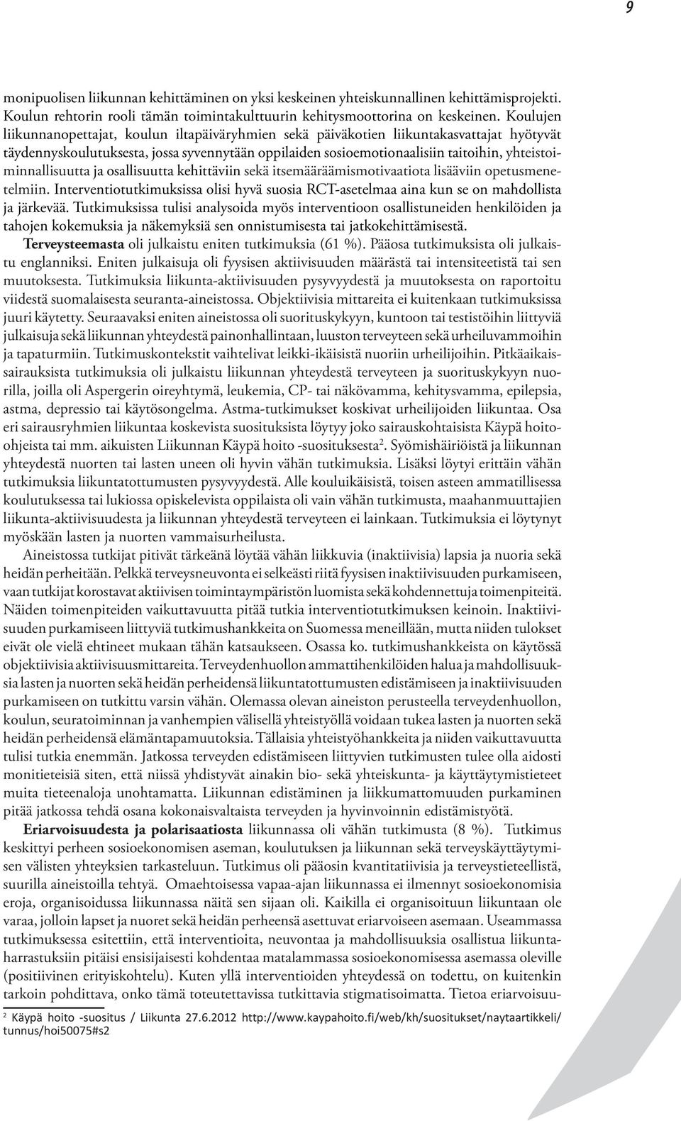 yhteistoiminnallisuutta ja osallisuutta kehittäviin sekä itsemääräämismotivaatiota lisääviin opetusmenetelmiin.