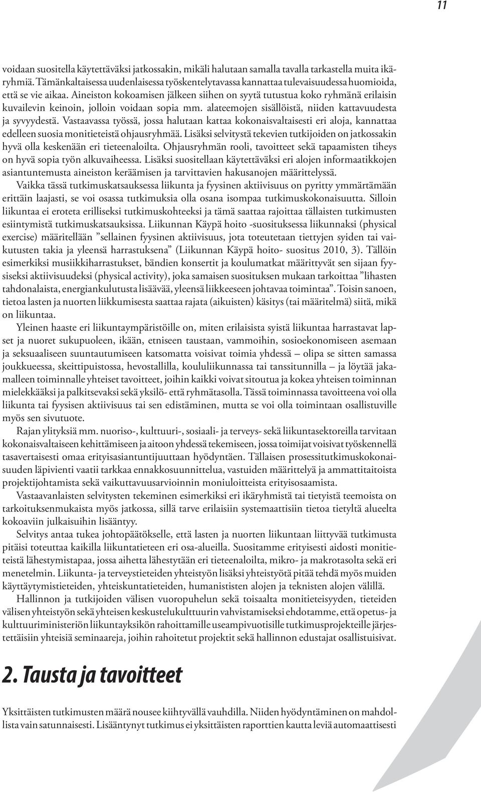 Aineiston kokoamisen jälkeen siihen on syytä tutustua koko ryhmänä erilaisin kuvailevin keinoin, jolloin voidaan sopia mm. alateemojen sisällöistä, niiden kattavuudesta ja syvyydestä.