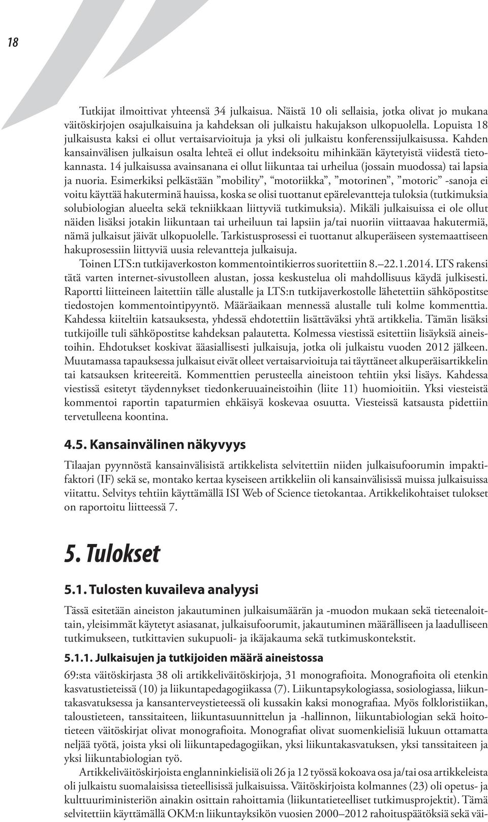 Kahden kansainvälisen julkaisun osalta lehteä ei ollut indeksoitu mihinkään käytetyistä viidestä tietokannasta.