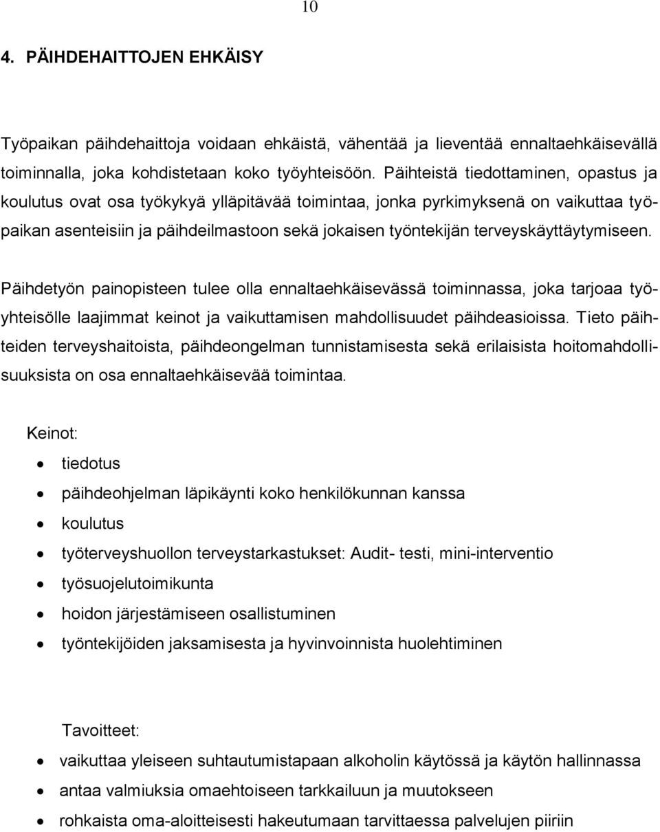 terveyskäyttäytymiseen. Päihdetyön painopisteen tulee olla ennaltaehkäisevässä toiminnassa, joka tarjoaa työyhteisölle laajimmat keinot ja vaikuttamisen mahdollisuudet päihdeasioissa.