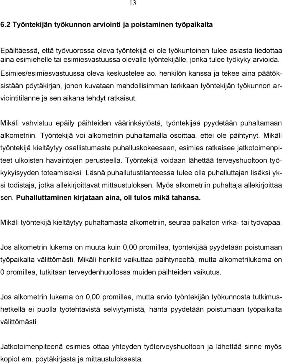 henkilön kanssa ja tekee aina päätöksistään pöytäkirjan, johon kuvataan mahdollisimman tarkkaan työntekijän työkunnon arviointitilanne ja sen aikana tehdyt ratkaisut.