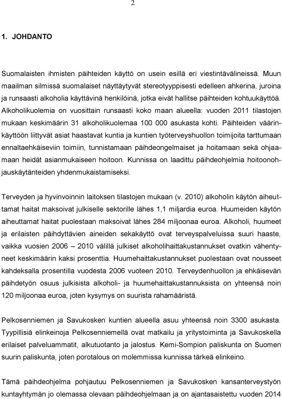 Alkoholikuolemia on vuosittain runsaasti koko maan alueella: vuoden 2011 tilastojen mukaan keskimäärin 31 alkoholikuolemaa 100 000 asukasta kohti.