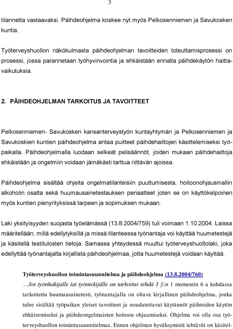 PÄIHDEOHJELMAN TARKOITUS JA TAVOITTEET Pelkosenniemen- Savukosken kansanterveystyön kuntayhtymän ja Pelkosenniemen ja Savukoskien kuntien päihdeohjelma antaa puitteet päihdehaittojen käsittelemiseksi