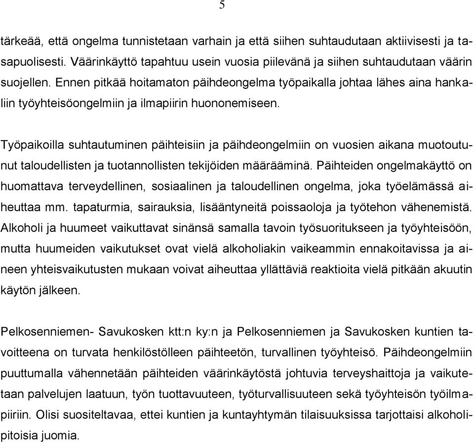 Työpaikoilla suhtautuminen päihteisiin ja päihdeongelmiin on vuosien aikana muotoutunut taloudellisten ja tuotannollisten tekijöiden määrääminä.