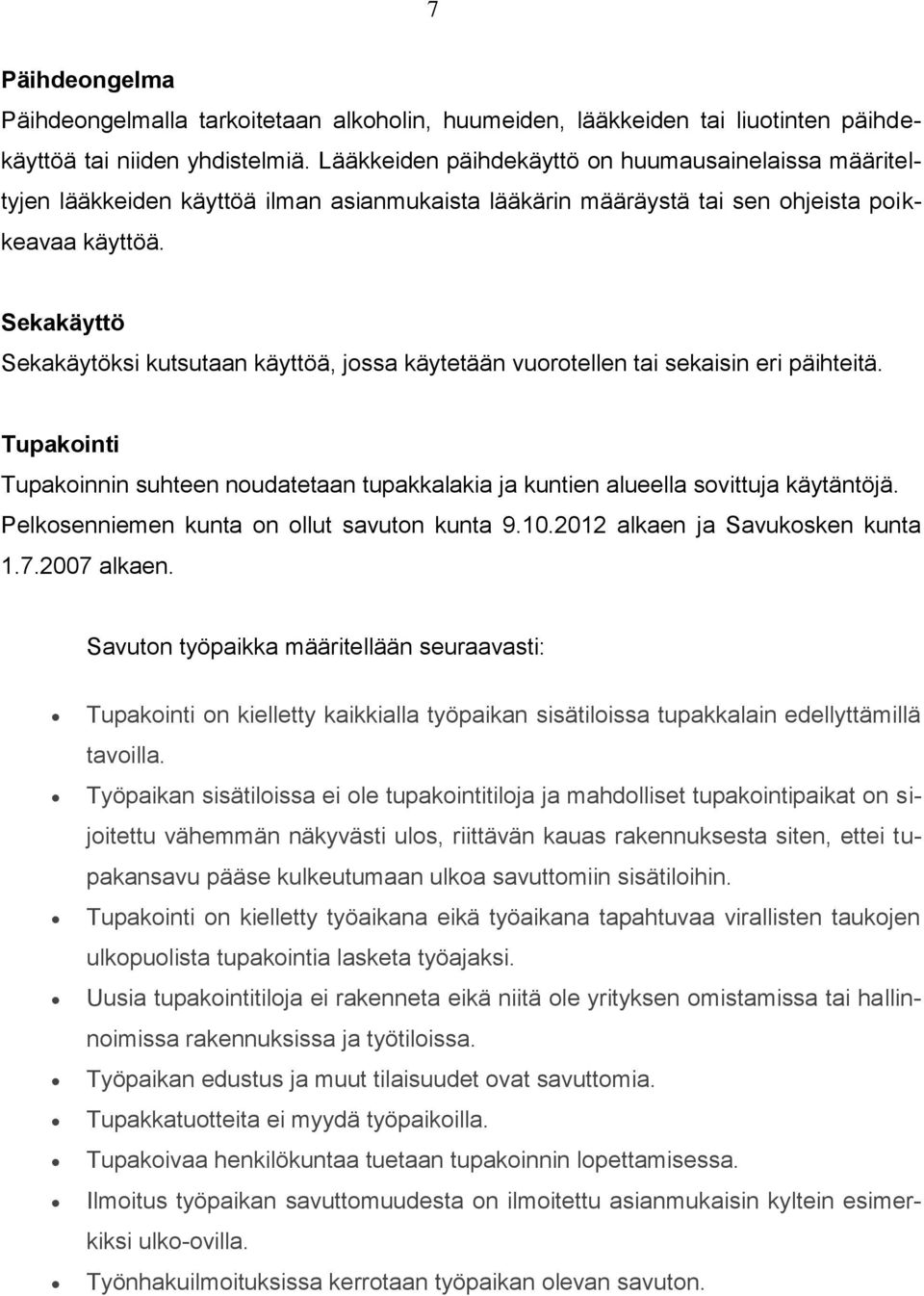 Sekakäyttö Sekakäytöksi kutsutaan käyttöä, jossa käytetään vuorotellen tai sekaisin eri päihteitä. Tupakointi Tupakoinnin suhteen noudatetaan tupakkalakia ja kuntien alueella sovittuja käytäntöjä.