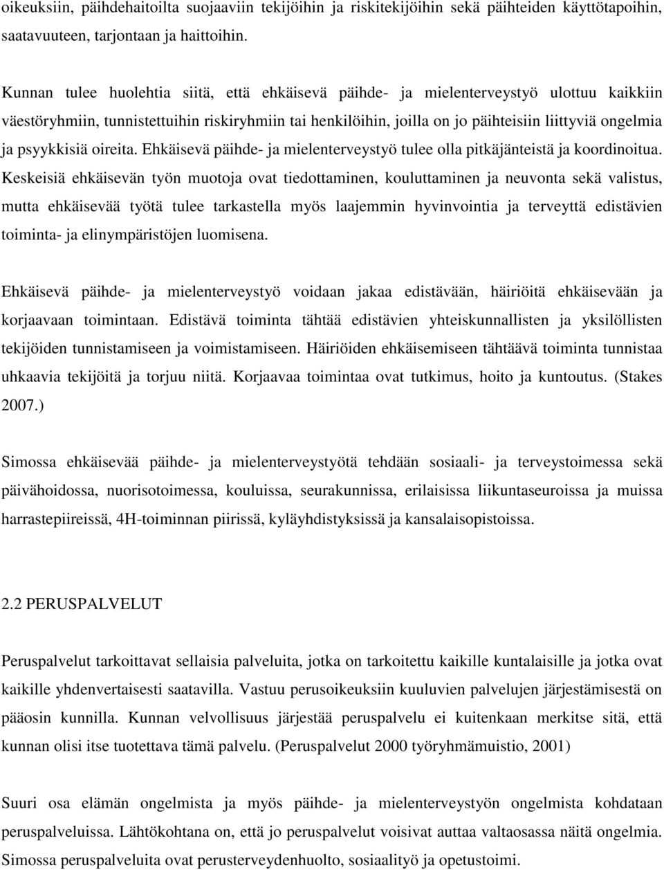 psyykkisiä oireita. Ehkäisevä päihde- ja mielenterveystyö tulee olla pitkäjänteistä ja koordinoitua.