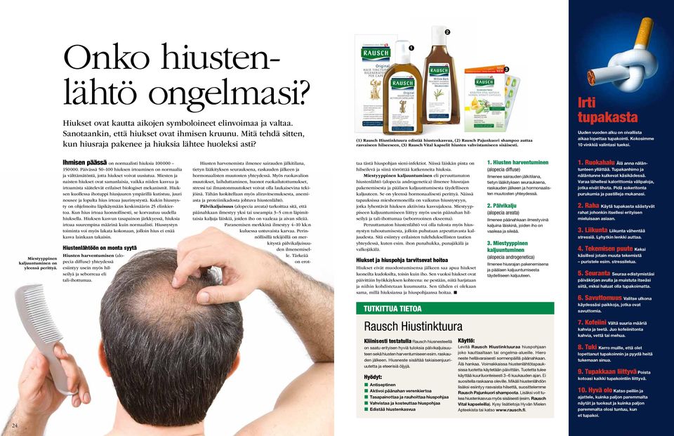 (1) Rausch Hiustinktuura edistää hiustenkasvua, (2) Rausch Pajunkuori shampoo auttaa rasvaiseen hilseeseen, (3) Rausch Vital kapselit hiusten vahvistamiseen sisäisesti.