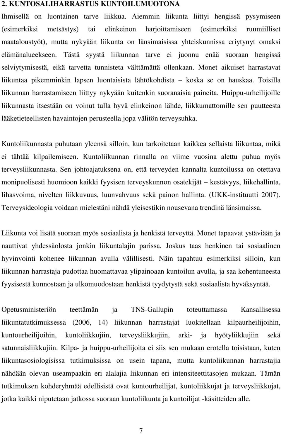 eriytynyt omaksi elämänalueekseen. Tästä syystä liikunnan tarve ei juonnu enää suoraan hengissä selviytymisestä, eikä tarvetta tunnisteta välttämättä ollenkaan.