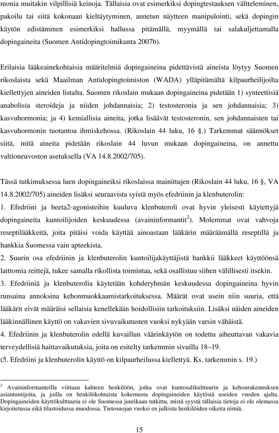 myymällä tai salakuljettamalla dopingaineita (Suomen Antidopingtoimikunta 2007b).