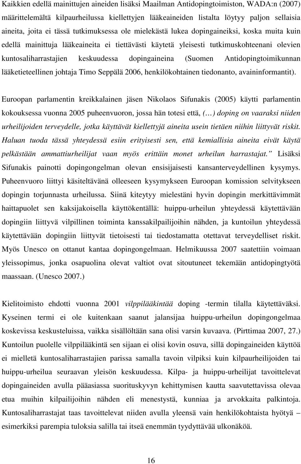 dopingaineina (Suomen Antidopingtoimikunnan lääketieteellinen johtaja Timo Seppälä 2006, henkilökohtainen tiedonanto, avaininformantit).