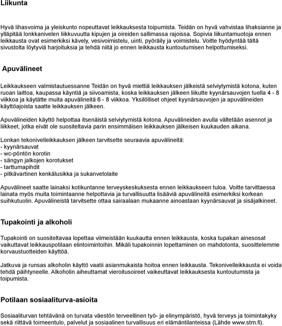 Voitte hyödyntää tältä sivustolta löytyviä harjoituksia ja tehdä niitä jo ennen leikkausta kuntoutumisen helpottumiseksi.