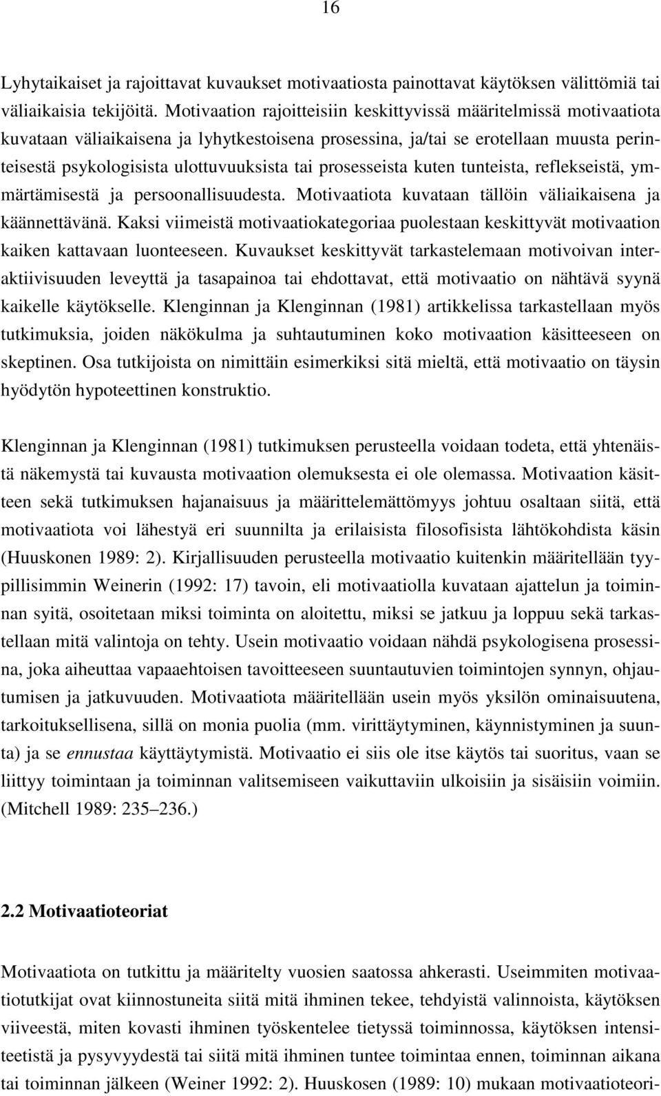 prosesseista kuten tunteista, reflekseistä, ymmärtämisestä ja persoonallisuudesta. Motivaatiota kuvataan tällöin väliaikaisena ja käännettävänä.