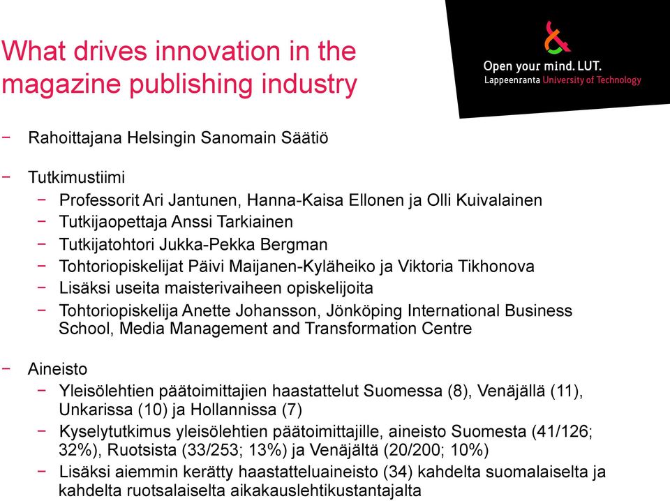 Jönköping International Business School, Media Management and Transformation Centre Aineisto Yleisölehtien päätoimittajien haastattelut Suomessa (8), Venäjällä (11), Unkarissa (10) ja Hollannissa (7)