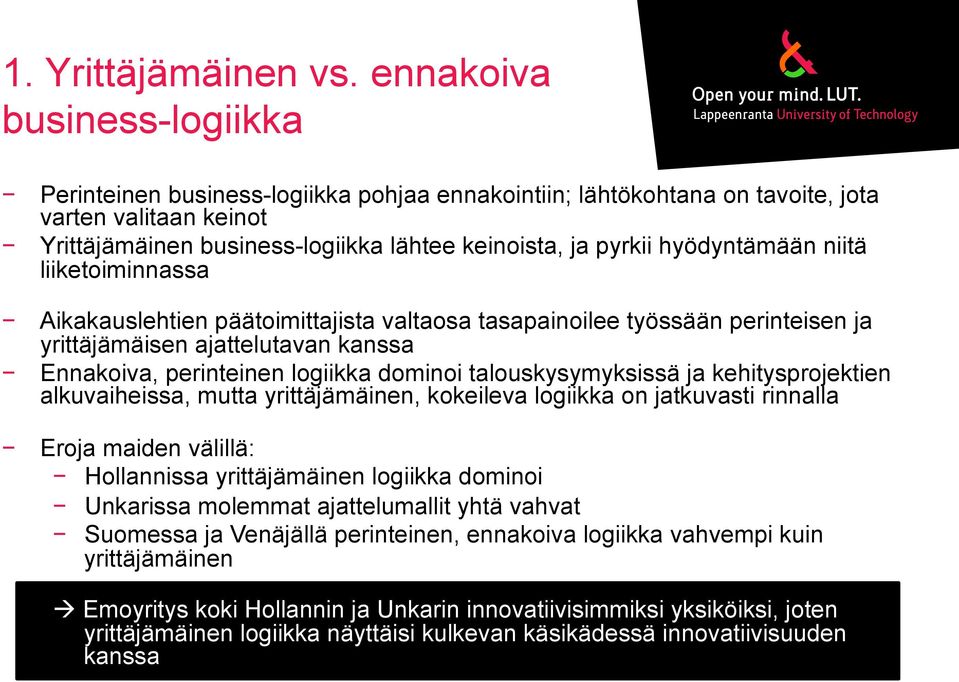 hyödyntämään niitä liiketoiminnassa Aikakauslehtien päätoimittajista valtaosa tasapainoilee työssään perinteisen ja yrittäjämäisen ajattelutavan kanssa Ennakoiva, perinteinen logiikka dominoi