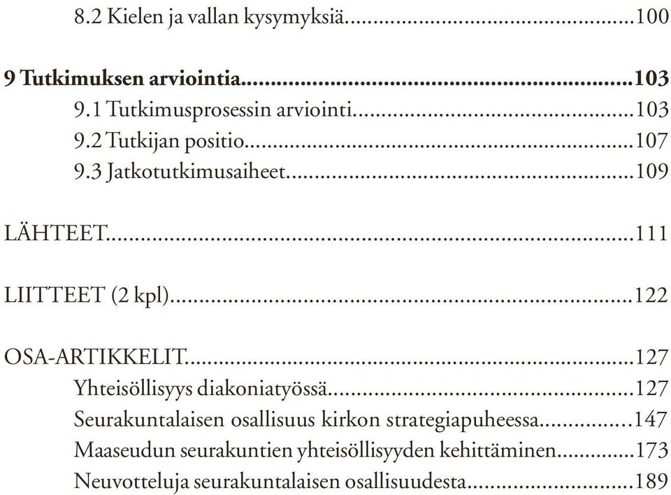 ..127 Yhteisöllisyys diakoniatyössä...127 Seurakuntalaisen osallisuus kirkon strategiapuheessa.