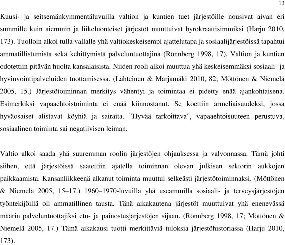 Valtion ja kuntien odotettiin pitävän huolta kansalaisista. Niiden rooli alkoi muuttua yhä keskeisemmäksi sosiaali- ja hyvinvointipalveluiden tuottamisessa.