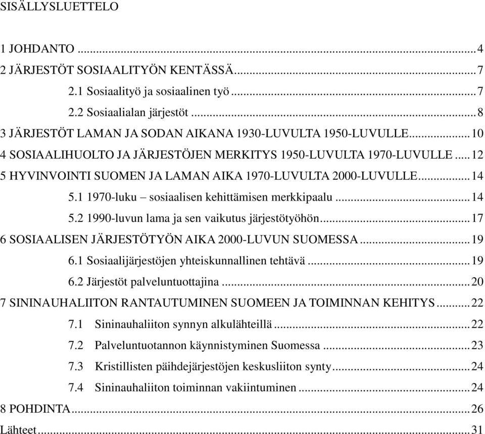 .. 12 5 HYVINVOINTI SUOMEN JA LAMAN AIKA 1970-LUVULTA 2000-LUVULLE... 14 5.1 1970-luku sosiaalisen kehittämisen merkkipaalu... 14 5.2 1990-luvun lama ja sen vaikutus järjestötyöhön.