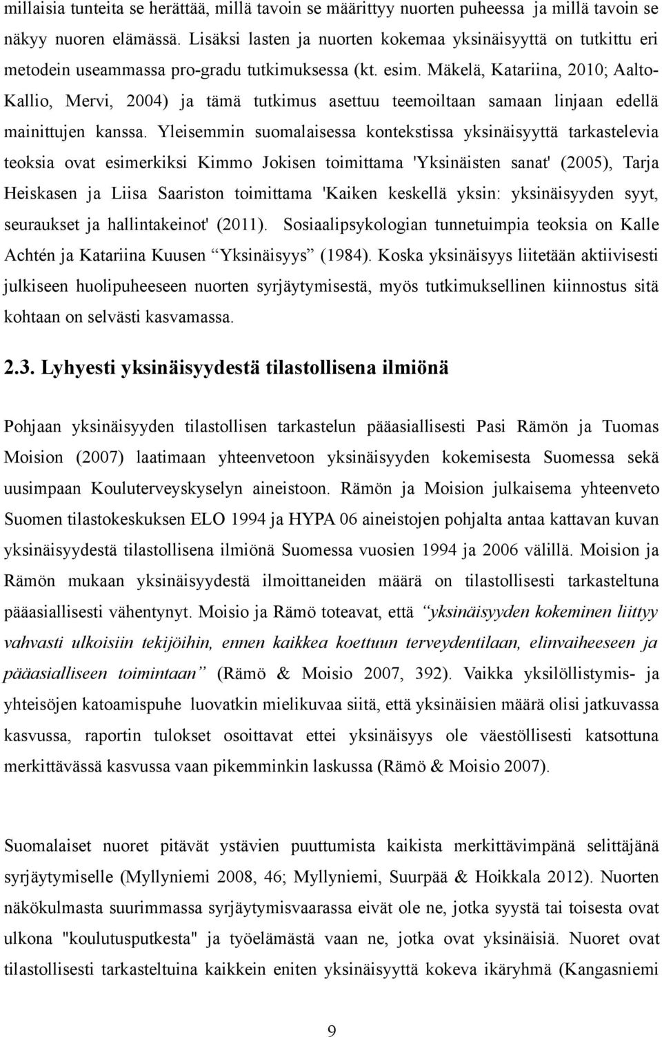 Mäkelä, Katariina, 2010; Aalto- Kallio, Mervi, 2004) ja tämä tutkimus asettuu teemoiltaan samaan linjaan edellä mainittujen kanssa.