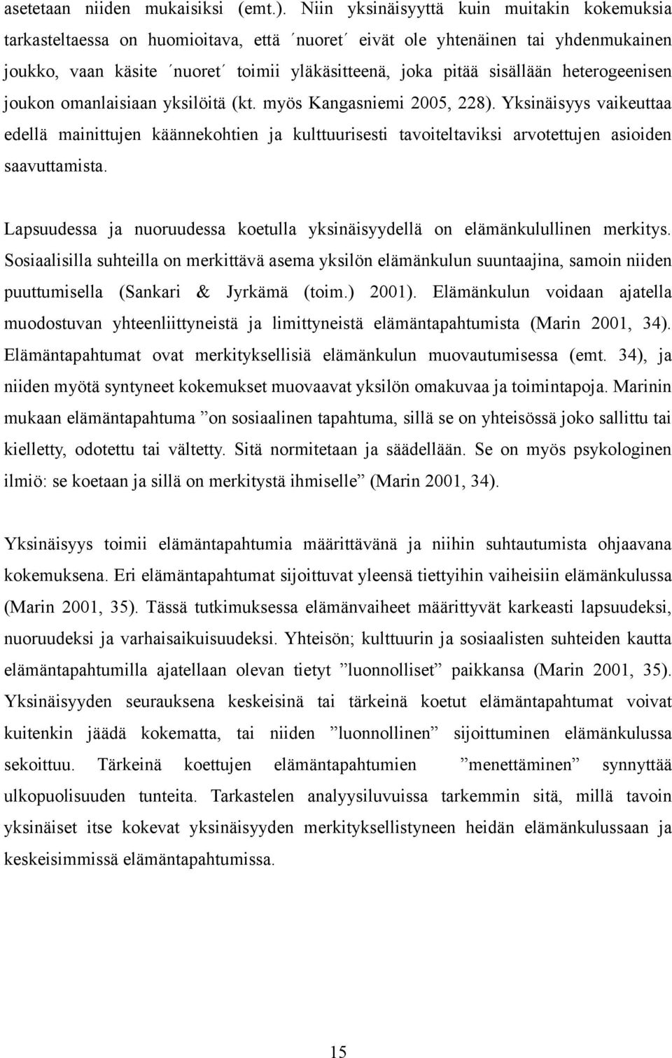 heterogeenisen joukon omanlaisiaan yksilöitä (kt. myös Kangasniemi 2005, 228).