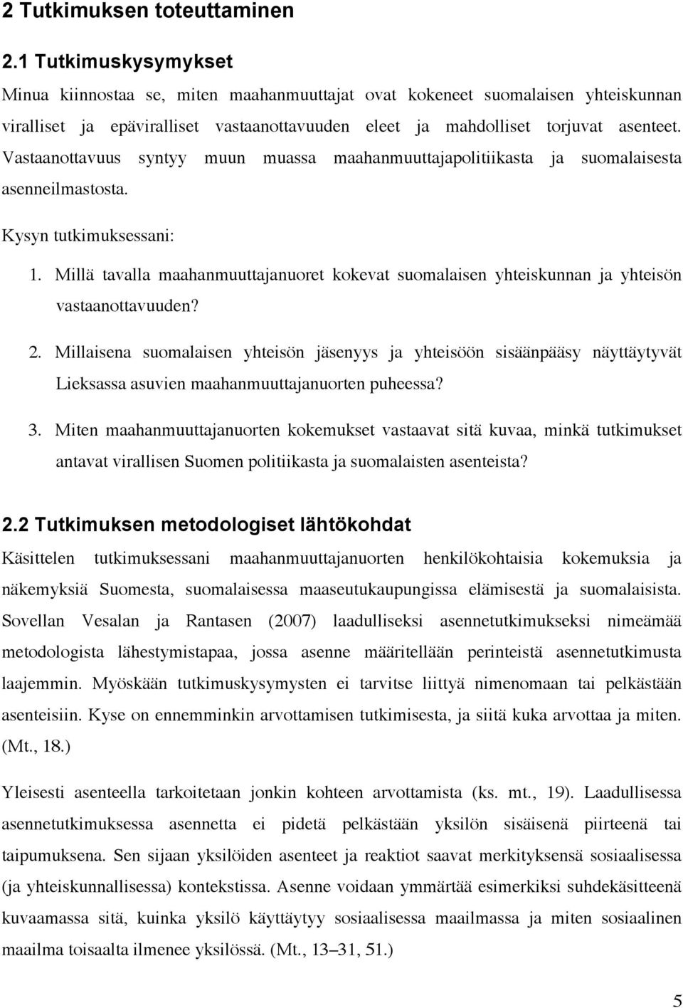 Vastaanottavuus syntyy muun muassa maahanmuuttajapolitiikasta ja suomalaisesta asenneilmastosta. Kysyn tutkimuksessani: 1.