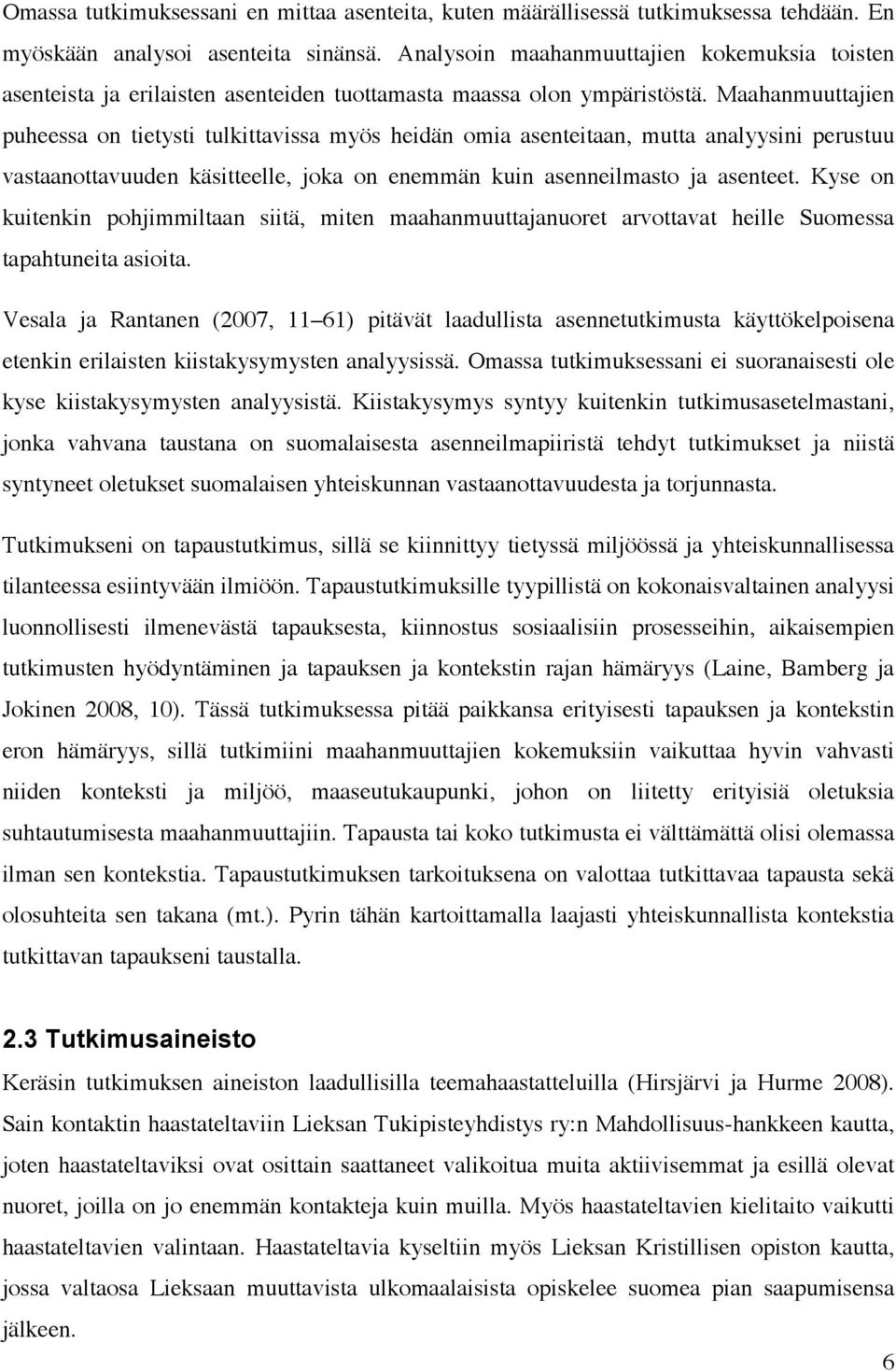 Maahanmuuttajien puheessa on tietysti tulkittavissa myös heidän omia asenteitaan, mutta analyysini perustuu vastaanottavuuden käsitteelle, joka on enemmän kuin asenneilmasto ja asenteet.