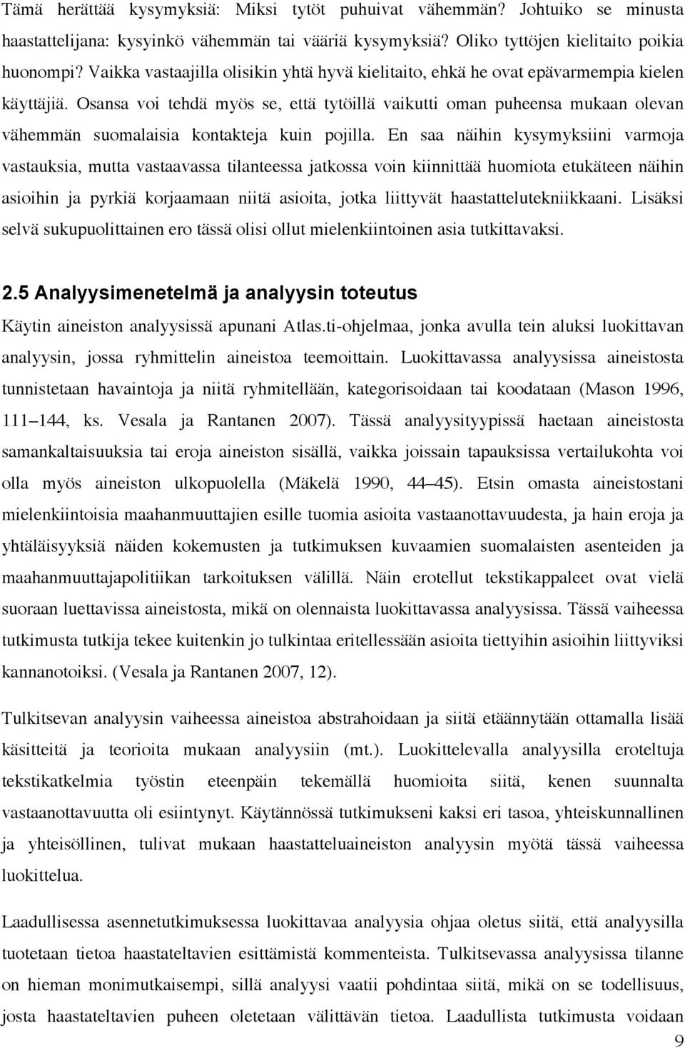 Osansa voi tehdä myös se, että tytöillä vaikutti oman puheensa mukaan olevan vähemmän suomalaisia kontakteja kuin pojilla.