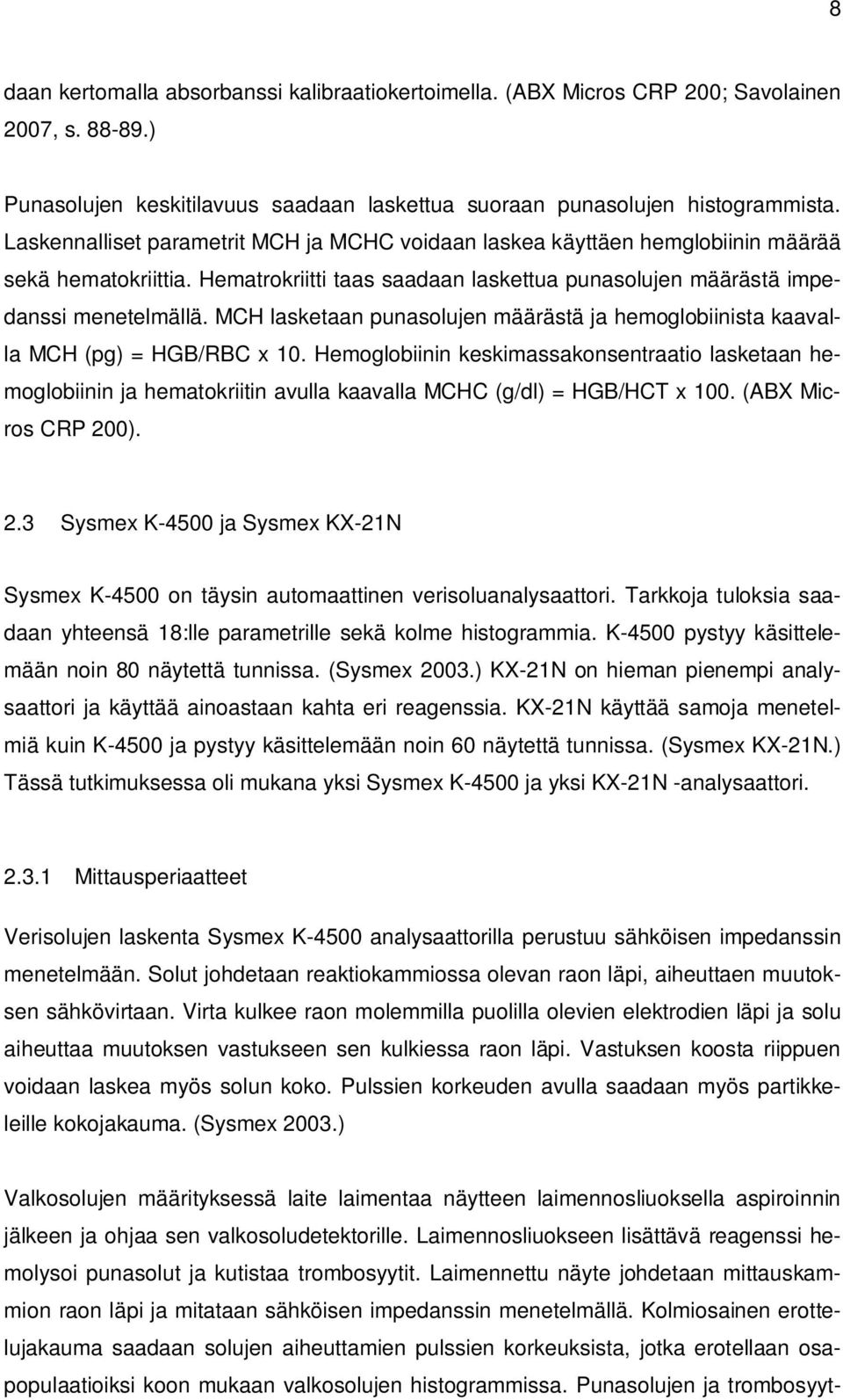 MCH lasketaan punasolujen määrästä ja hemoglobiinista kaavalla MCH (pg) = HGB/RBC x 10.