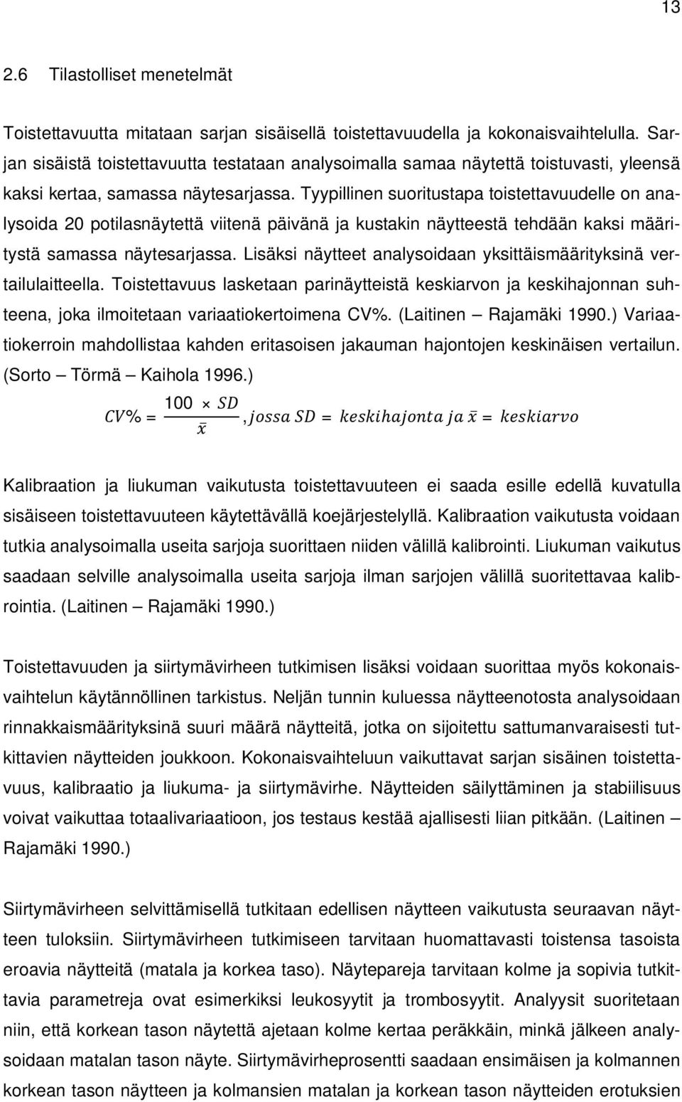 Tyypillinen suoritustapa toistettavuudelle on analysoida 20 potilasnäytettä viitenä päivänä ja kustakin näytteestä tehdään kaksi määritystä samassa näytesarjassa.