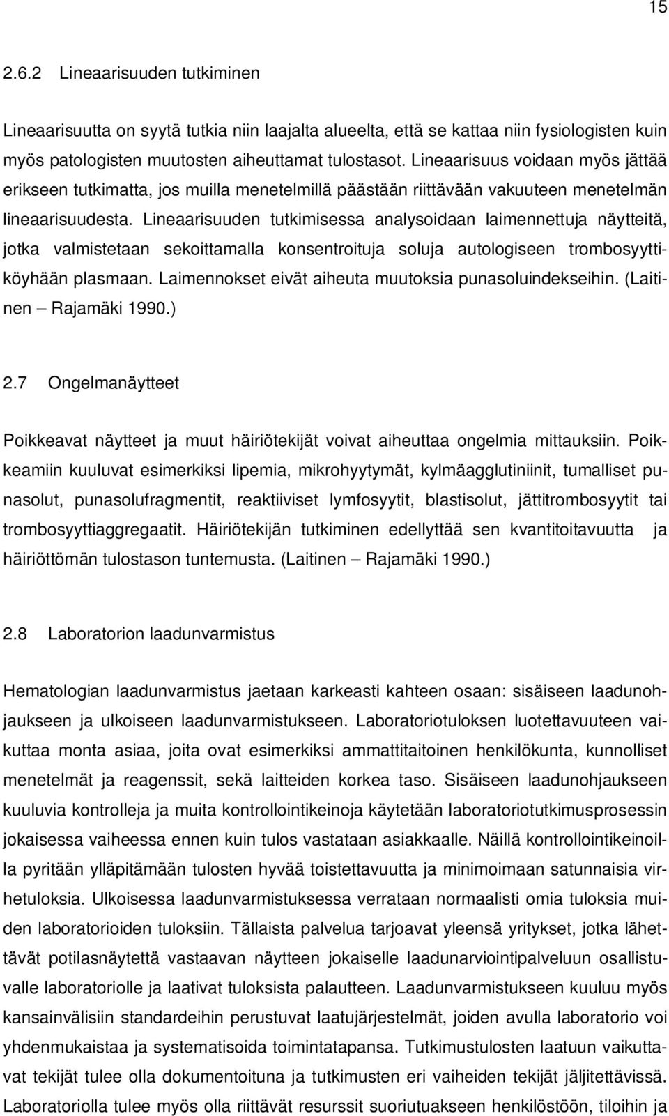 Lineaarisuuden tutkimisessa analysoidaan laimennettuja näytteitä, jotka valmistetaan sekoittamalla konsentroituja soluja autologiseen trombosyyttiköyhään plasmaan.