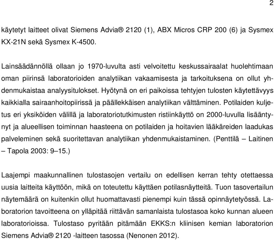 Hyötynä on eri paikoissa tehtyjen tulosten käytettävyys kaikkialla sairaanhoitopiirissä ja päällekkäisen analytiikan välttäminen.