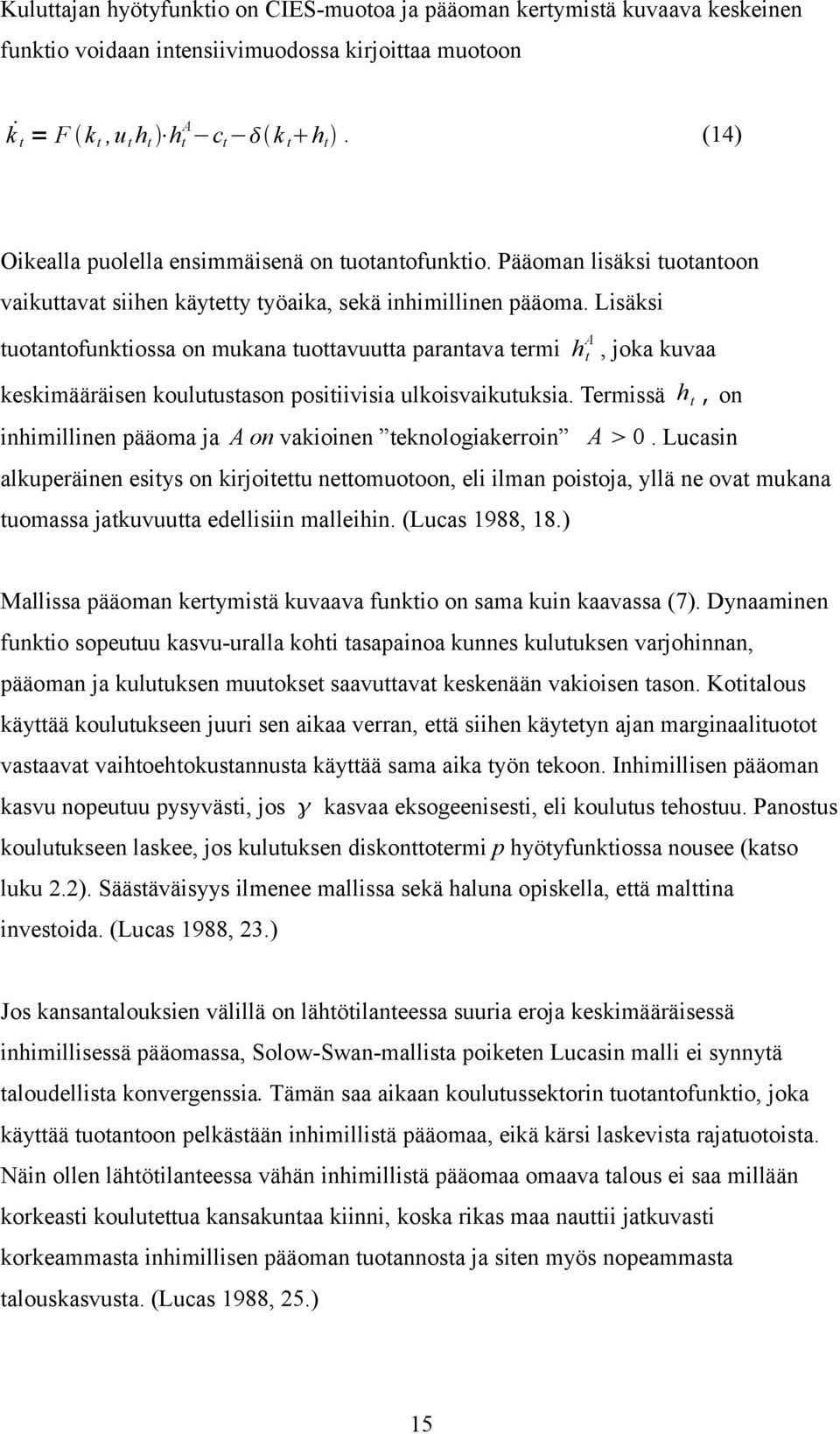 Lisäksi tuotantofunktiossa on mukana tuottavuutta parantava termi h A t, joka kuvaa keskimääräisen koulutustason positiivisia ulkoisvaikutuksia.