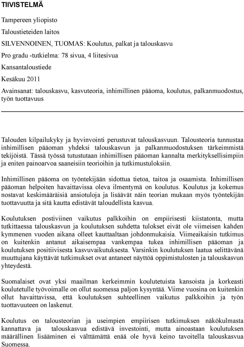 Talousteoria tunnustaa inhimillisen pääoman yhdeksi talouskasvun ja palkanmuodostuksen tärkeimmistä tekijöistä.