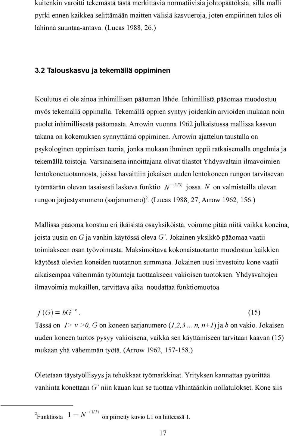 Tekemällä oppien syntyy joidenkin arvioiden mukaan noin puolet inhimillisestä pääomasta. Arrowin vuonna 1962 julkaistussa mallissa kasvun takana on kokemuksen synnyttämä oppiminen.