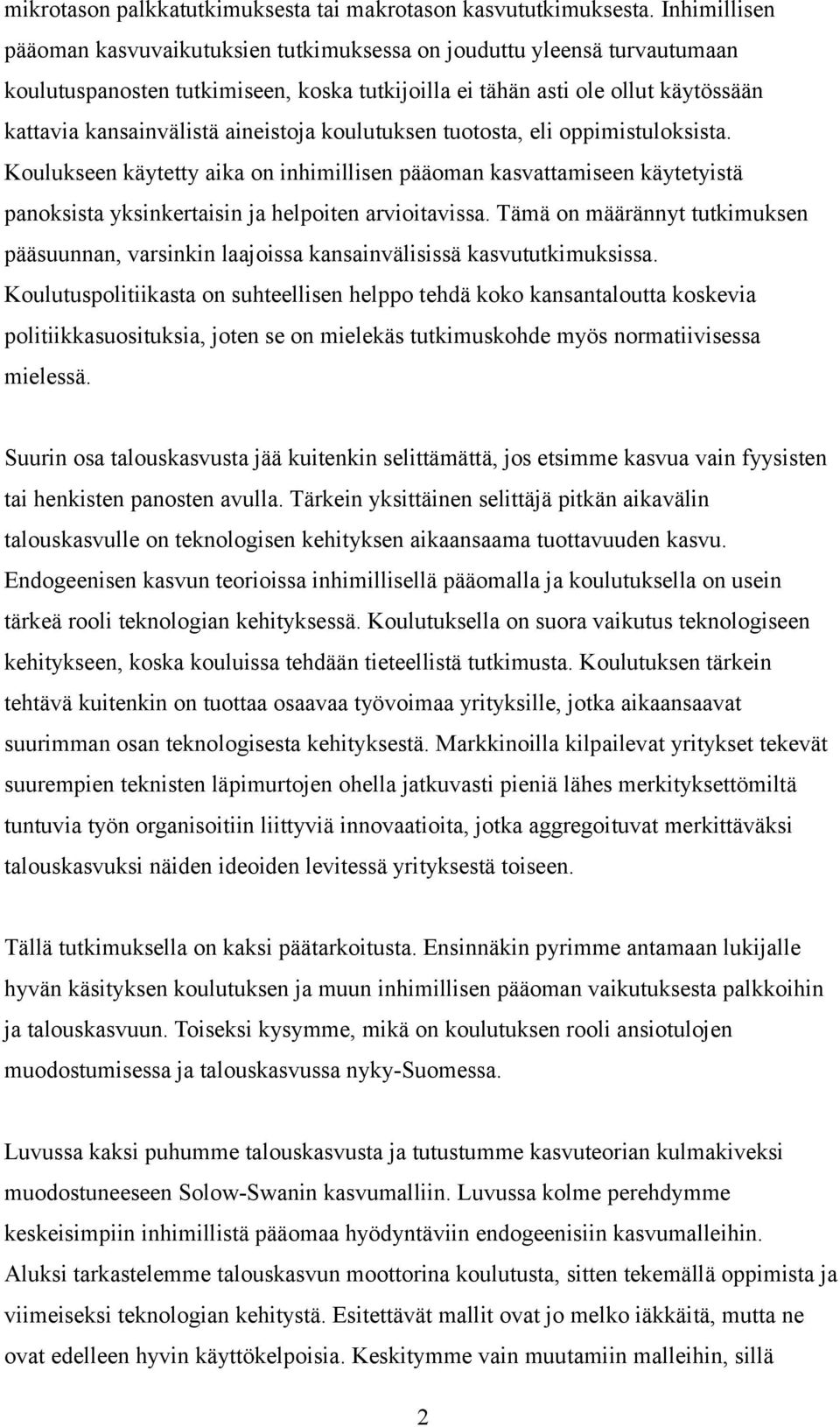 aineistoja koulutuksen tuotosta, eli oppimistuloksista. Koulukseen käytetty aika on inhimillisen pääoman kasvattamiseen käytetyistä panoksista yksinkertaisin ja helpoiten arvioitavissa.