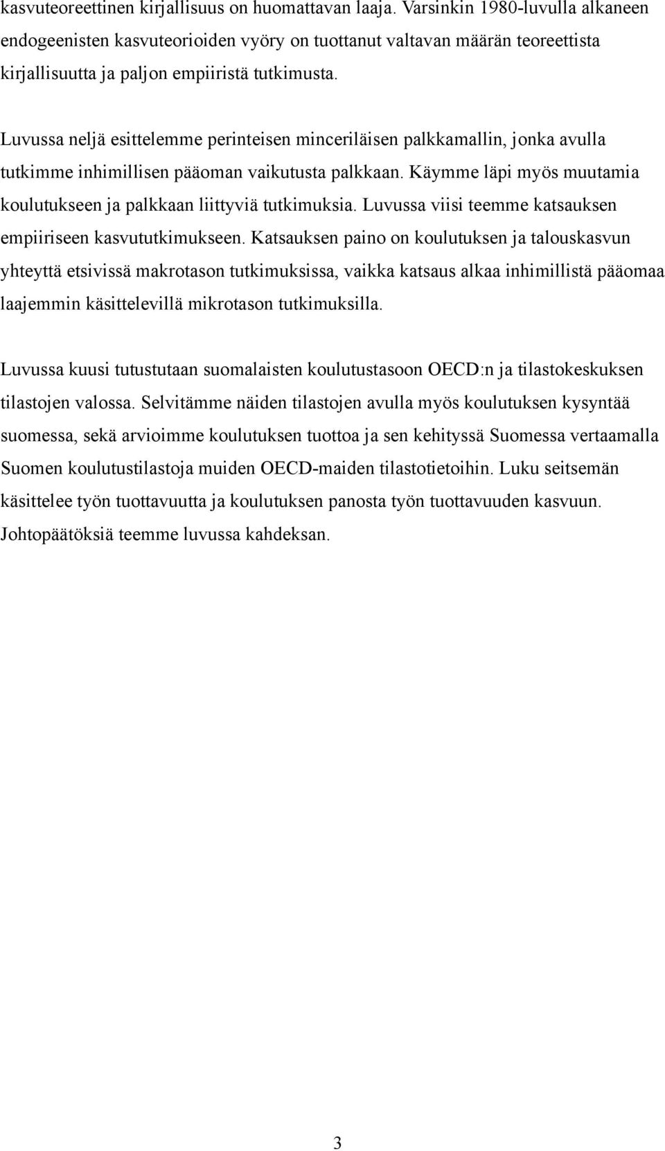 Luvussa neljä esittelemme perinteisen minceriläisen palkkamallin, jonka avulla tutkimme inhimillisen pääoman vaikutusta palkkaan.