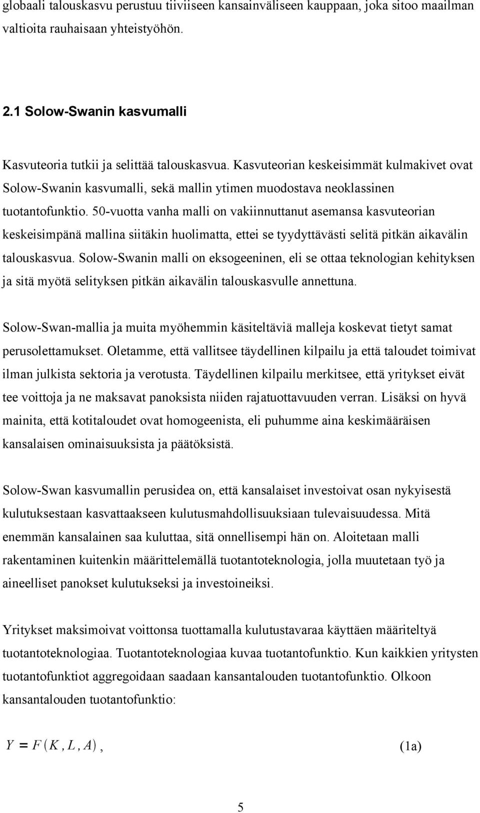 50-vuotta vanha malli on vakiinnuttanut asemansa kasvuteorian keskeisimpänä mallina siitäkin huolimatta, ettei se tyydyttävästi selitä pitkän aikavälin talouskasvua.