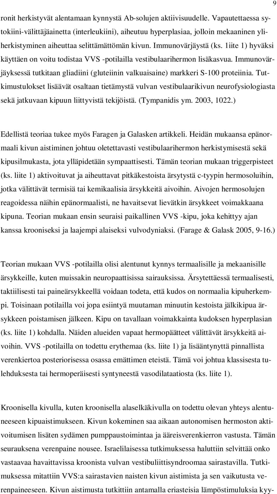 1iite 1) hyväksi käyttäen on voitu todistaa VVS -potilailla vestibulaarihermon lisäkasvua. Immunovärjäyksessä tutkitaan gliadiini (gluteiinin valkuaisaine) markkeri S-100 proteiinia.