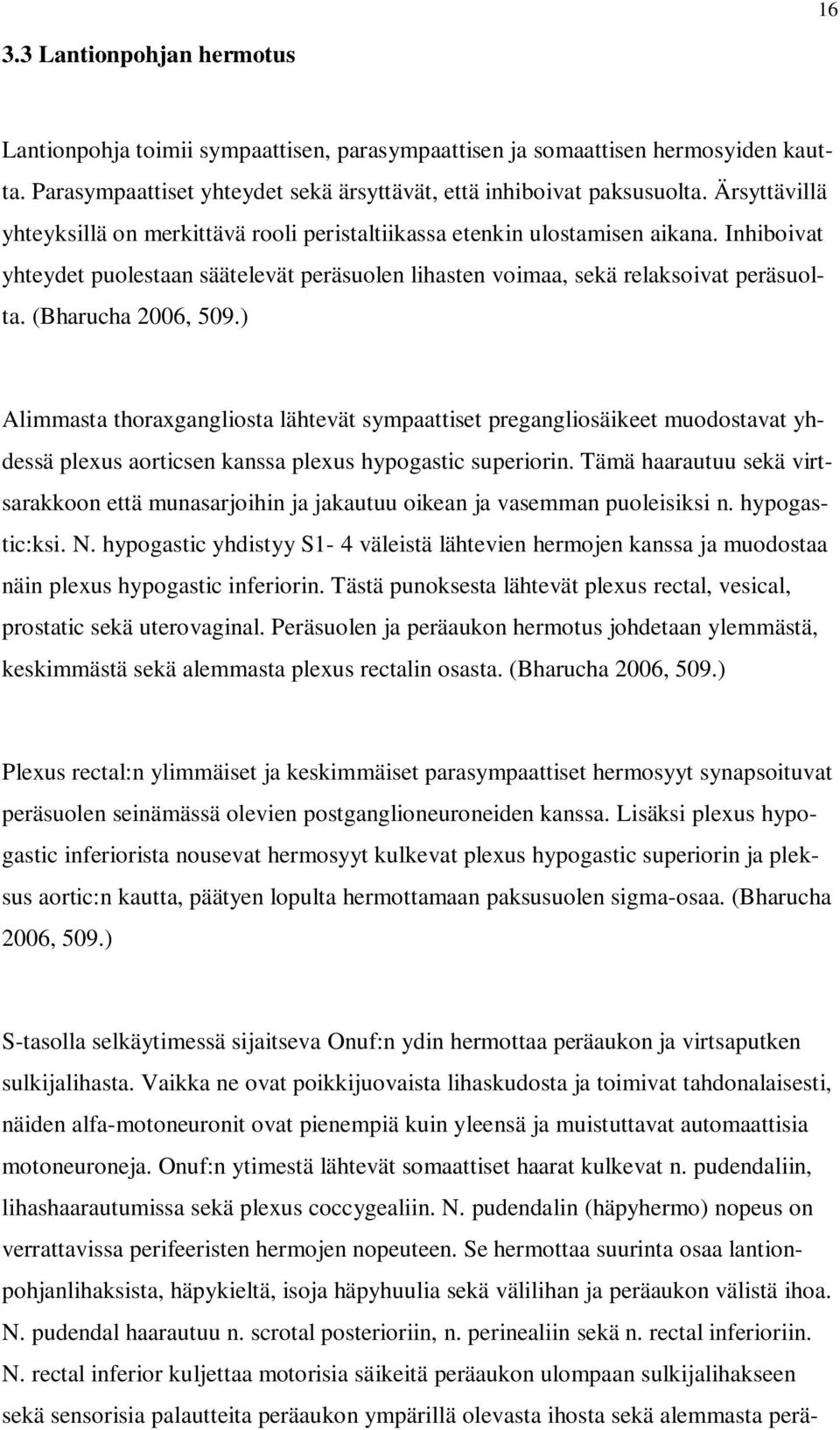 (Bharucha 2006, 509.) Alimmasta thoraxgangliosta lähtevät sympaattiset pregangliosäikeet muodostavat yhdessä plexus aorticsen kanssa plexus hypogastic superiorin.