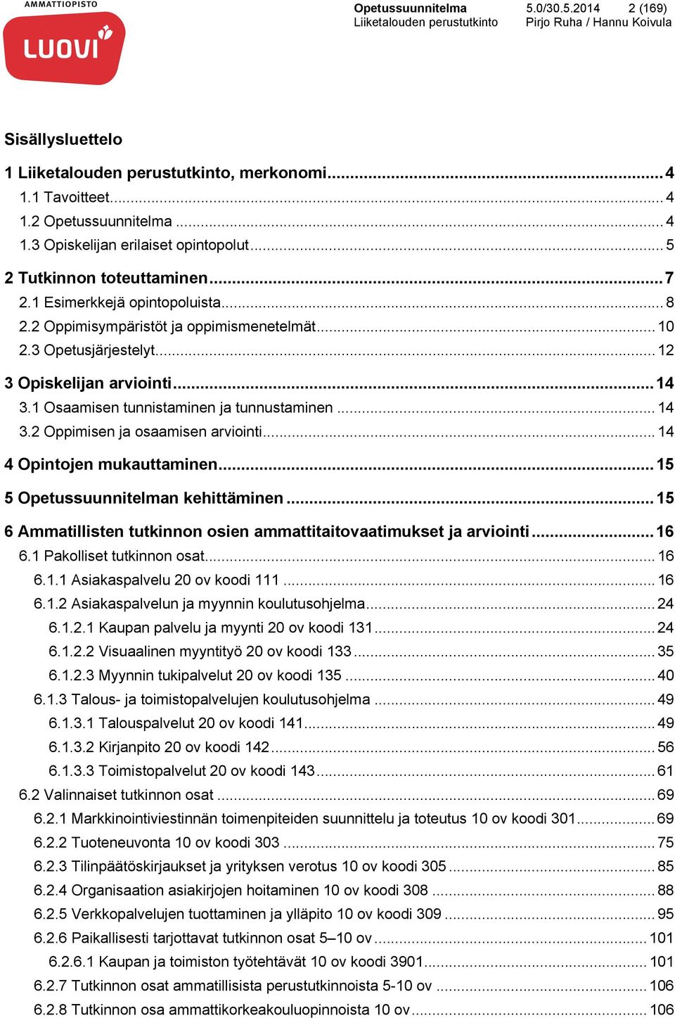 1 Osaamisen tunnistaminen ja tunnustaminen... 14 3.2 Oppimisen ja osaamisen arviointi... 14 4 Opintojen mukauttaminen... 15 5 Opetussuunnitelman kehittäminen.