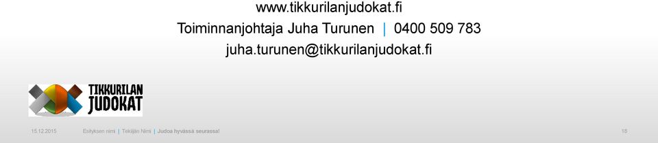 783 juha.turunen@tikkurilanjudokat.fi 15.