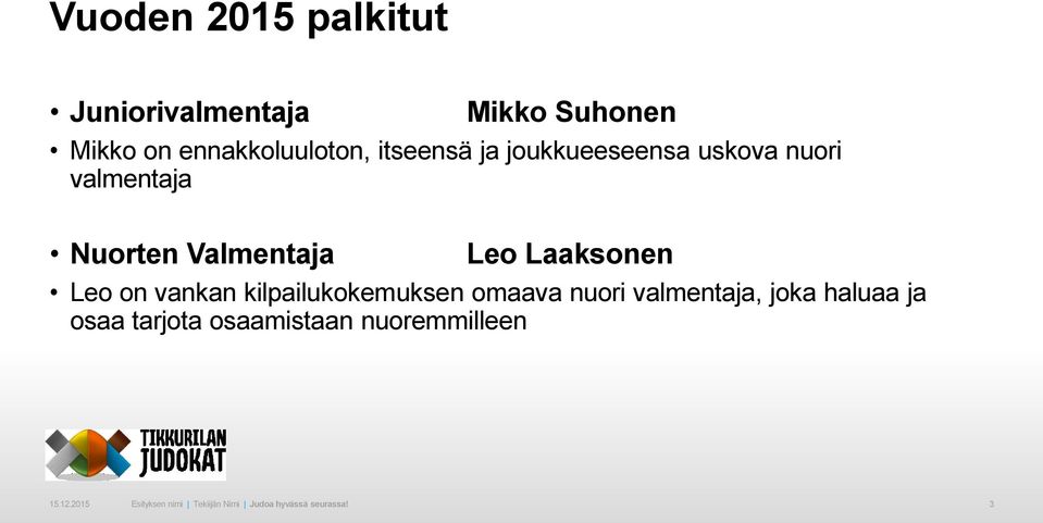 Leo on vankan kilpailukokemuksen omaava nuori valmentaja, joka haluaa ja osaa