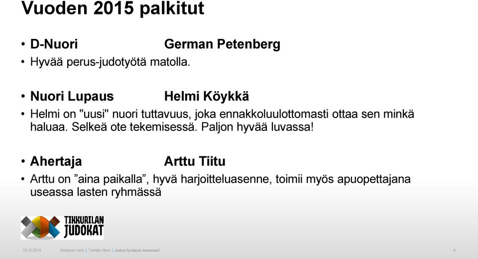 ottaa sen minkä haluaa. Selkeä ote tekemisessä. Paljon hyvää luvassa!