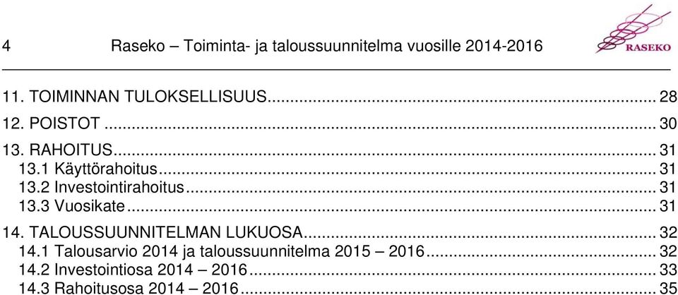 .. 3 3.3 Vuosikate... 3 4. TALOUSSUUNNITELMAN LUKUOSA... 32 4.