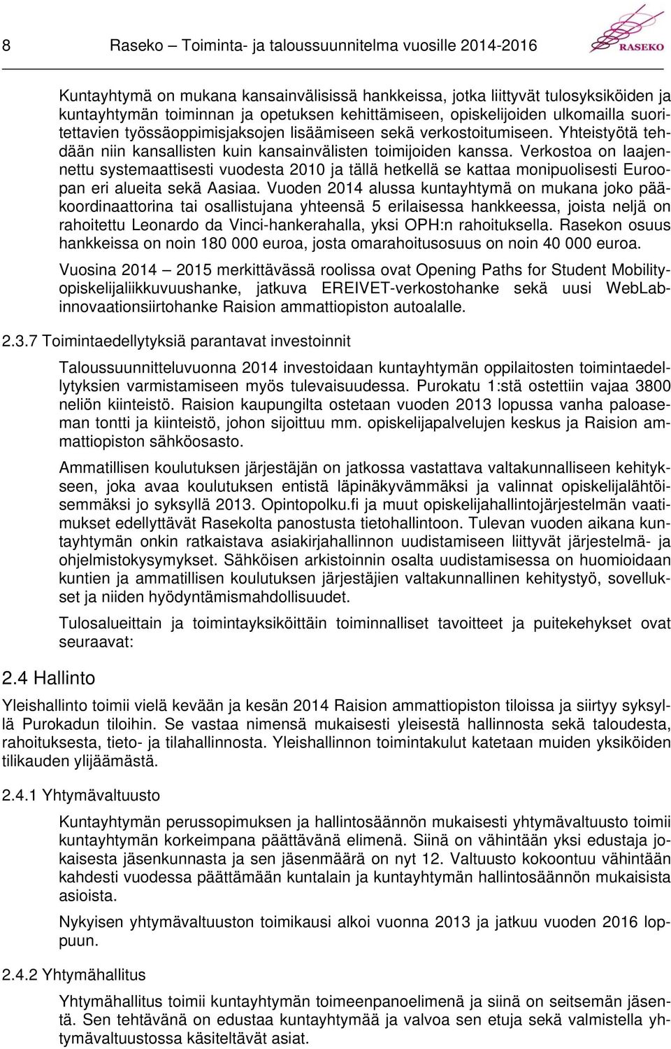 Verkostoa on laajennettu systemaattisesti vuodesta 200 ja tällä hetkellä se kattaa monipuolisesti Euroopan eri alueita sekä Aasiaa.