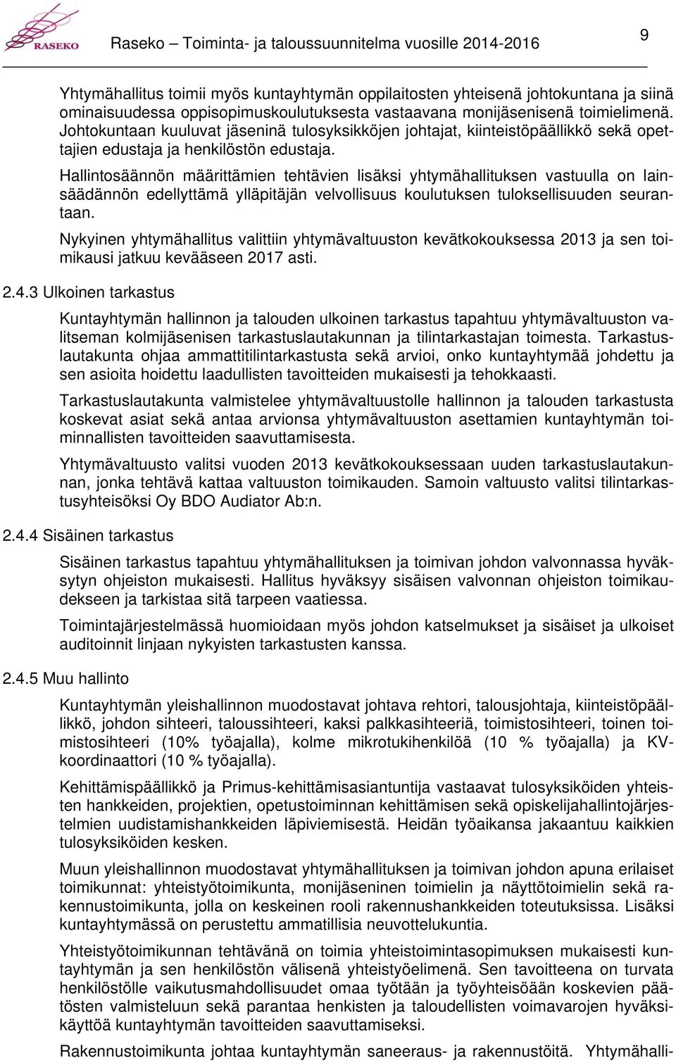 Hallintosäännön määrittämien tehtävien lisäksi yhtymähallituksen vastuulla on lainsäädännön edellyttämä ylläpitäjän velvollisuus koulutuksen tuloksellisuuden seurantaan.