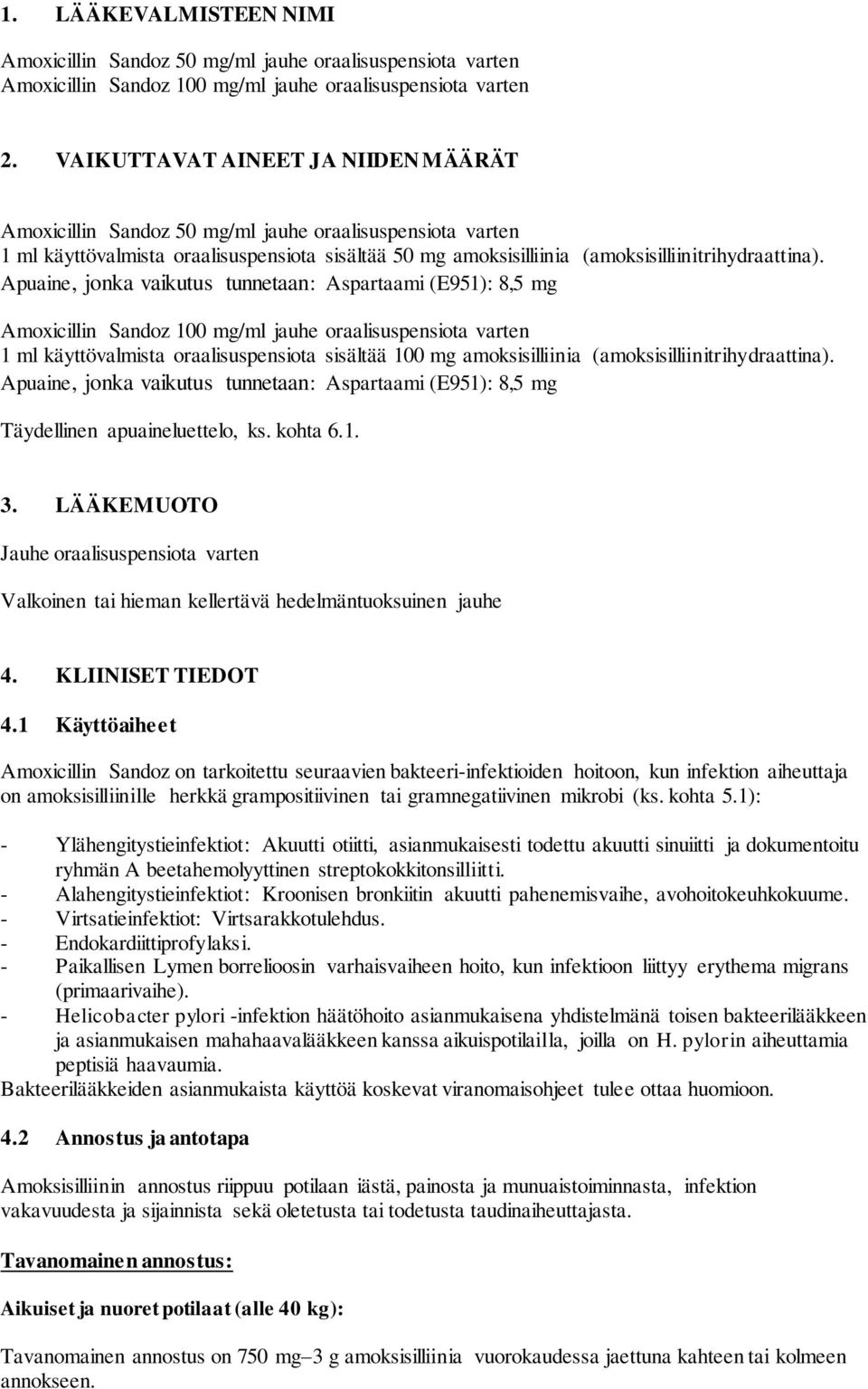 Apuaine, jonka vaikutus tunnetaan: Aspartaami (E951): 8,5 mg Amoxicillin Sandoz 100 mg/ml jauhe oraalisuspensiota varten 1 ml käyttövalmista oraalisuspensiota sisältää 100 mg amoksisilliinia