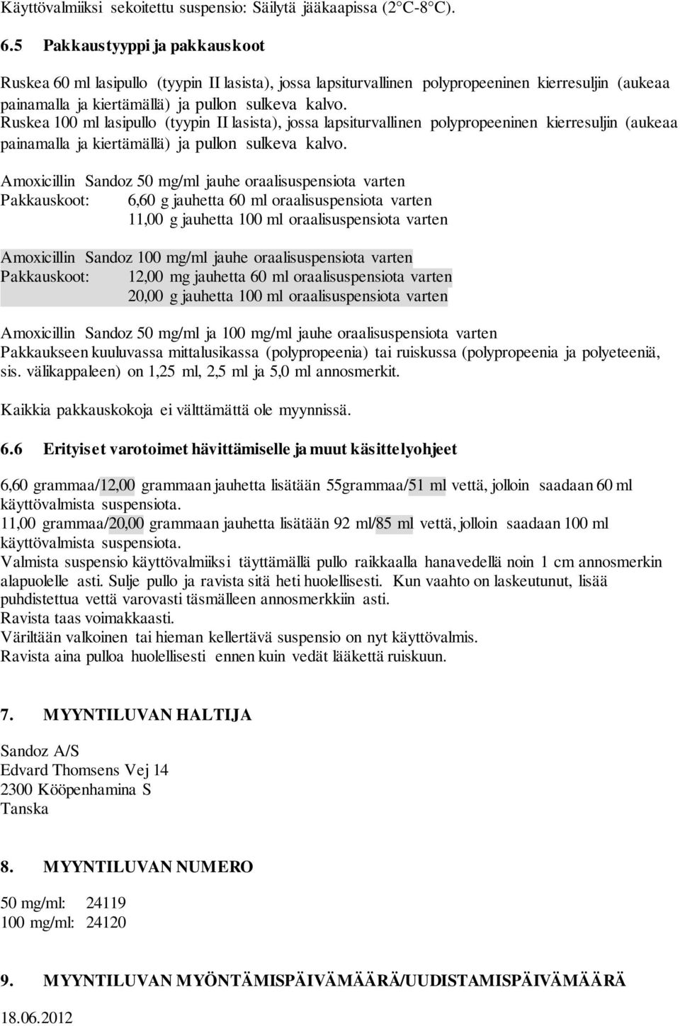 Ruskea 100 ml lasipullo (tyypin II lasista), jossa lapsiturvallinen polypropeeninen kierresuljin (aukeaa painamalla ja kiertämällä) ja pullon sulkeva kalvo.