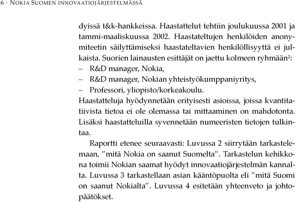 Suorien lainausten esittäjät on jaettu kolmeen ryhmään 2 : R&D manager, Nokia, R&D manager, Nokian yhteistyökumppaniyritys, Professori, yliopisto/korkeakoulu.